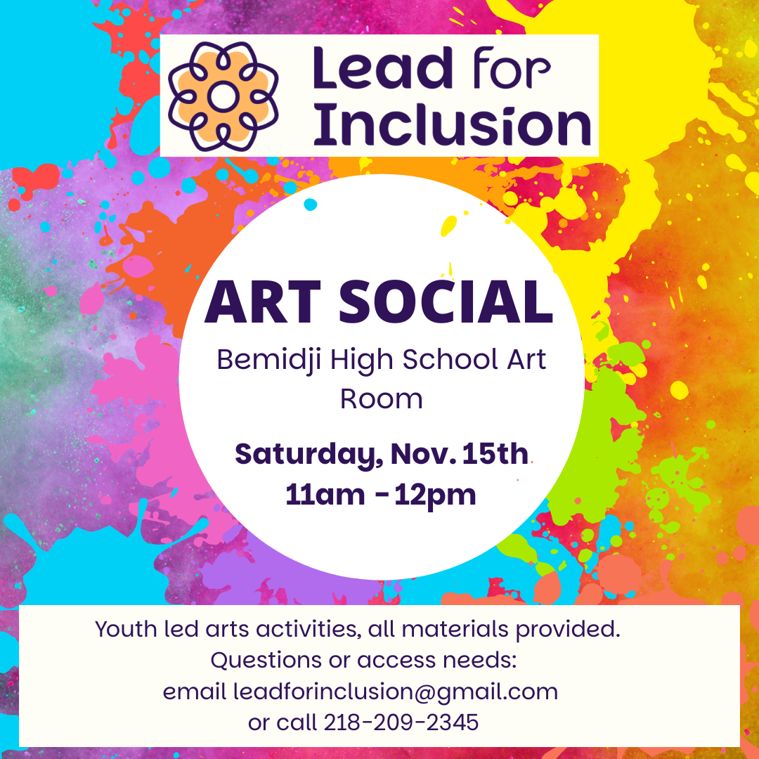 Colorful digital flyer for Lead for Inclusion’s “Art Social” on Saturday, Nov. 5th, 11am–12pm at the Bemidji High School Art Room. Includes contact info and notes that youth lead the activity and materials are provided.
