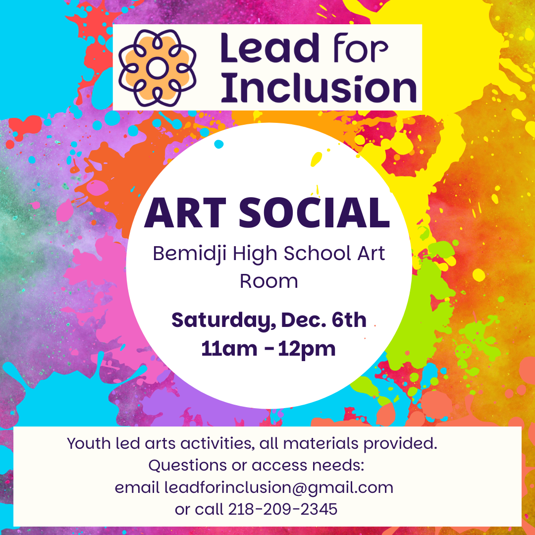 Colorful digital flyer for Lead for Inclusion’s “Art Social” on Saturday, December 6th, 11am–12pm at the Bemidji High School Art Room. Includes contact info and notes that youth lead the activity and materials are provided.